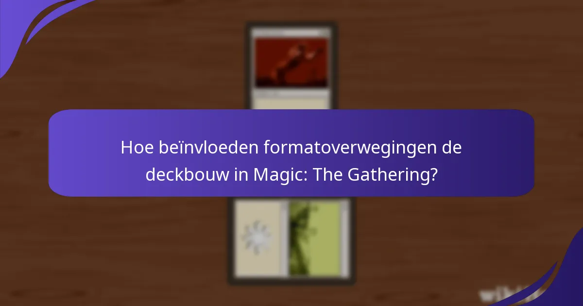 Hoe beïnvloeden formatoverwegingen de deckbouw in Magic: The Gathering?
