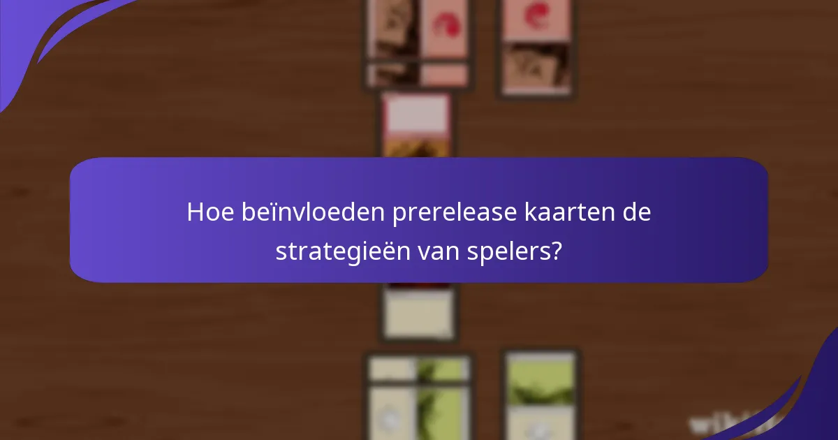 Hoe beïnvloeden prerelease kaarten de strategieën van spelers?