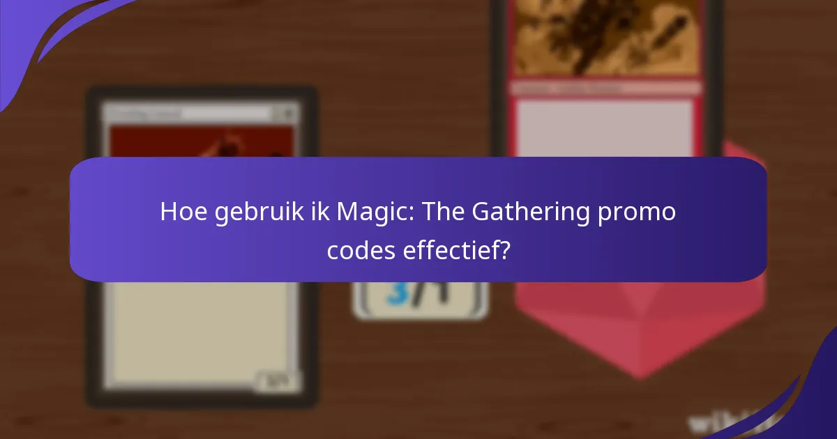 Wat zijn veelvoorkomende spelerservaringen met Magic: The Gathering promo codes?