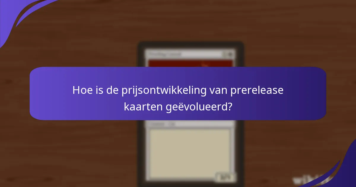 Hoe is de prijsontwikkeling van prerelease kaarten geëvolueerd?