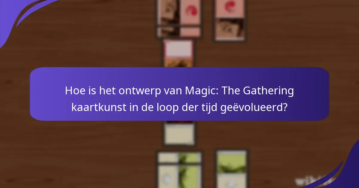 Hoe is het ontwerp van Magic: The Gathering kaartkunst in de loop der tijd geëvolueerd?