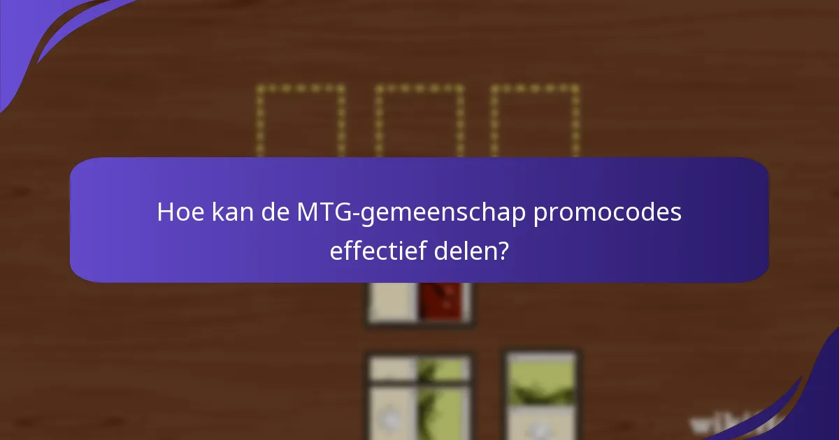 Hoe kan de MTG-gemeenschap promocodes effectief delen?