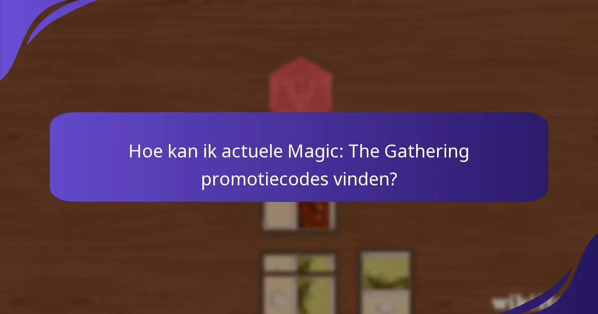 Hoe kan ik actuele Magic: The Gathering promotiecodes vinden?