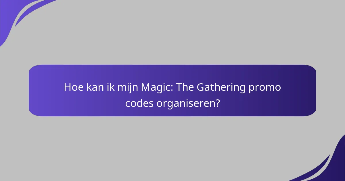 Hoe kan ik het gebruik van mijn Magic: The Gathering promo codes maximaliseren?
