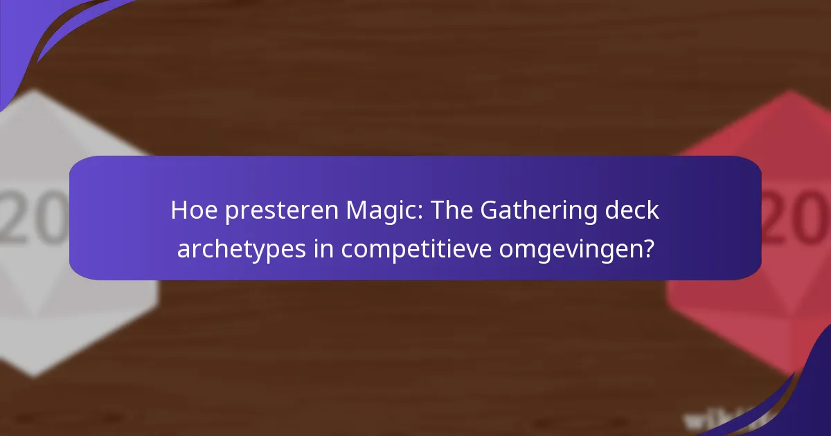 Hoe presteren Magic: The Gathering deck archetypes in competitieve omgevingen?