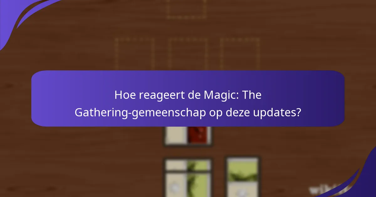 Hoe reageert de Magic: The Gathering-gemeenschap op deze updates?