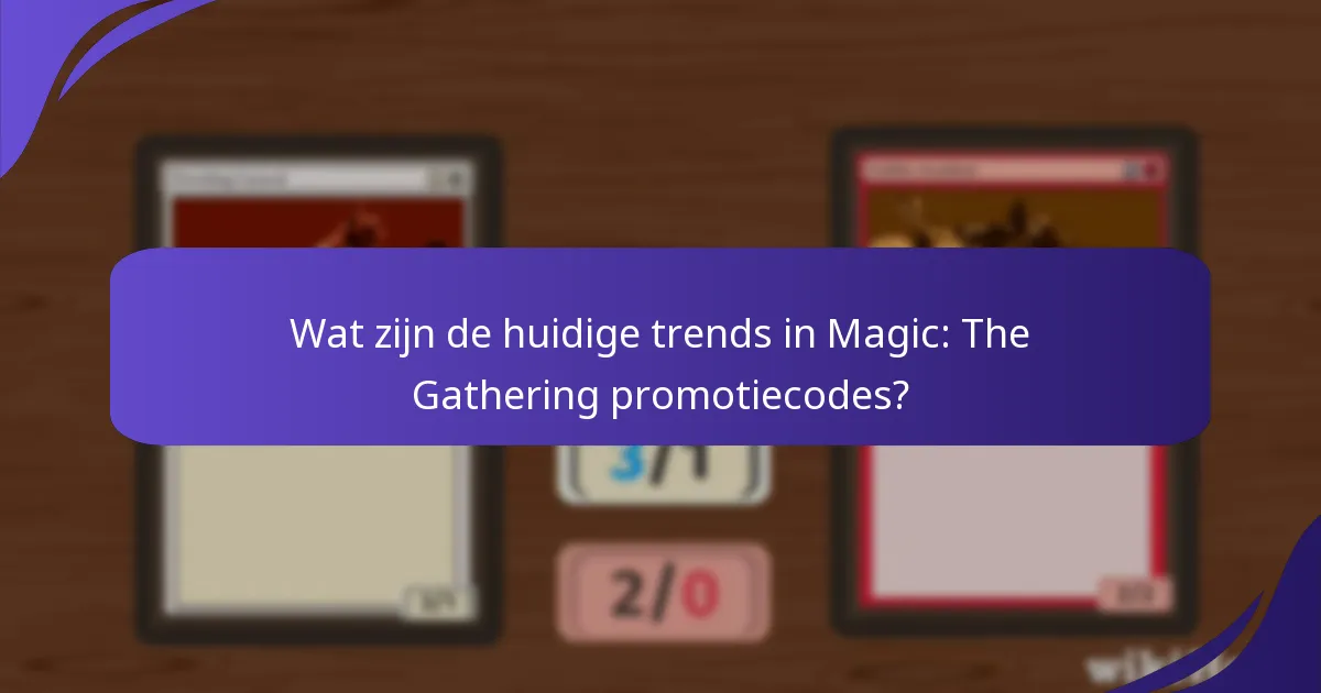 Hoe Magic: The Gathering promotiecodes effectief te volgen en te gebruiken?