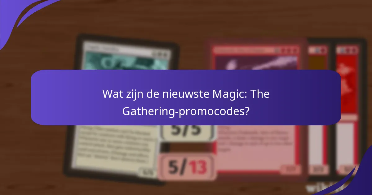 Hoe verbeteren promocodes de ervaring van Magic: The Gathering?