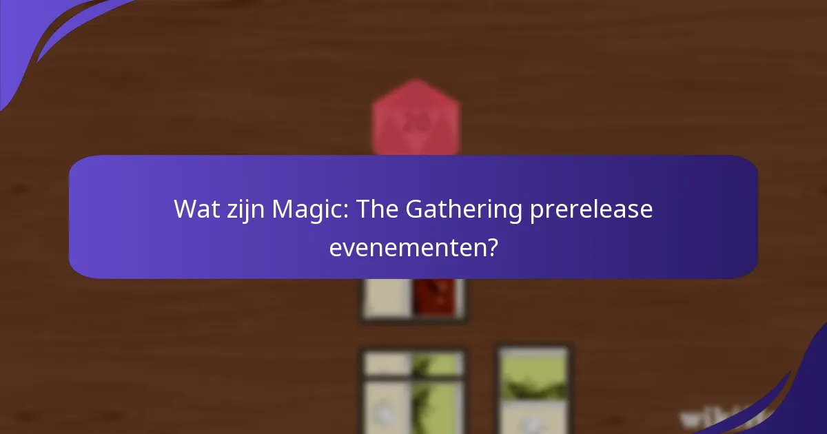 Hoe kan ik deelnemen aan Magic: The Gathering prerelease evenementen?