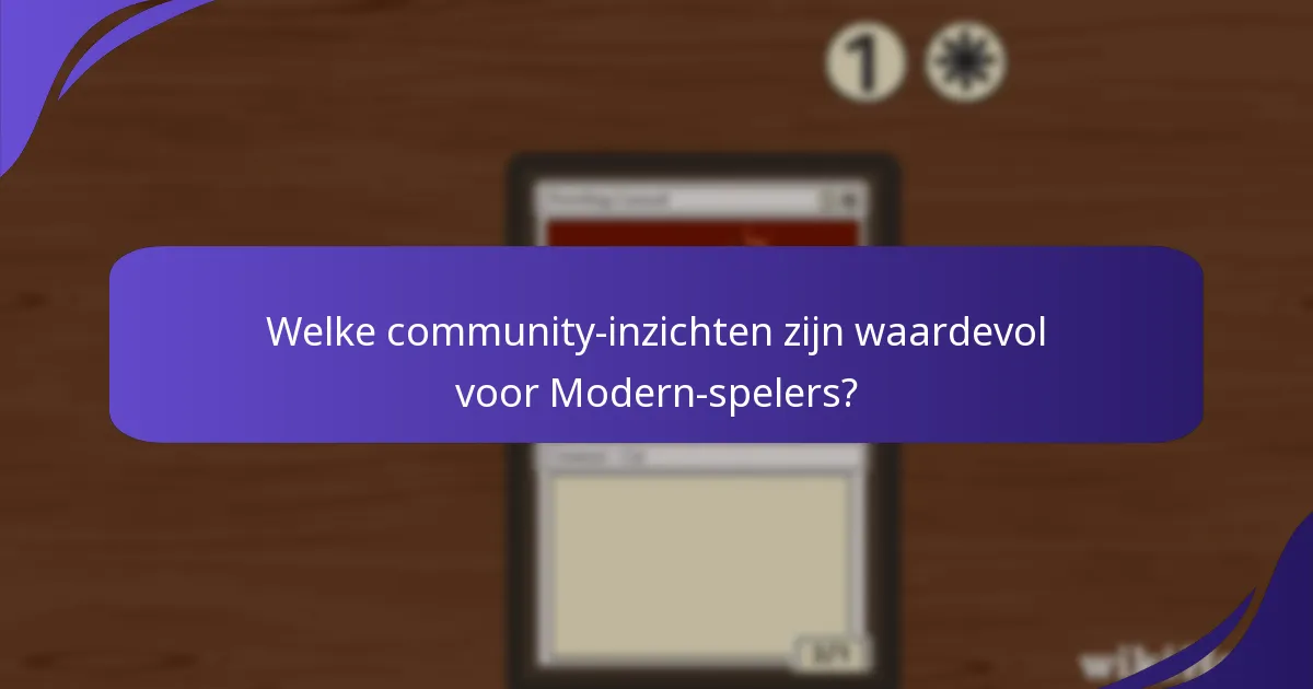 Welke community-inzichten zijn waardevol voor Modern-spelers?