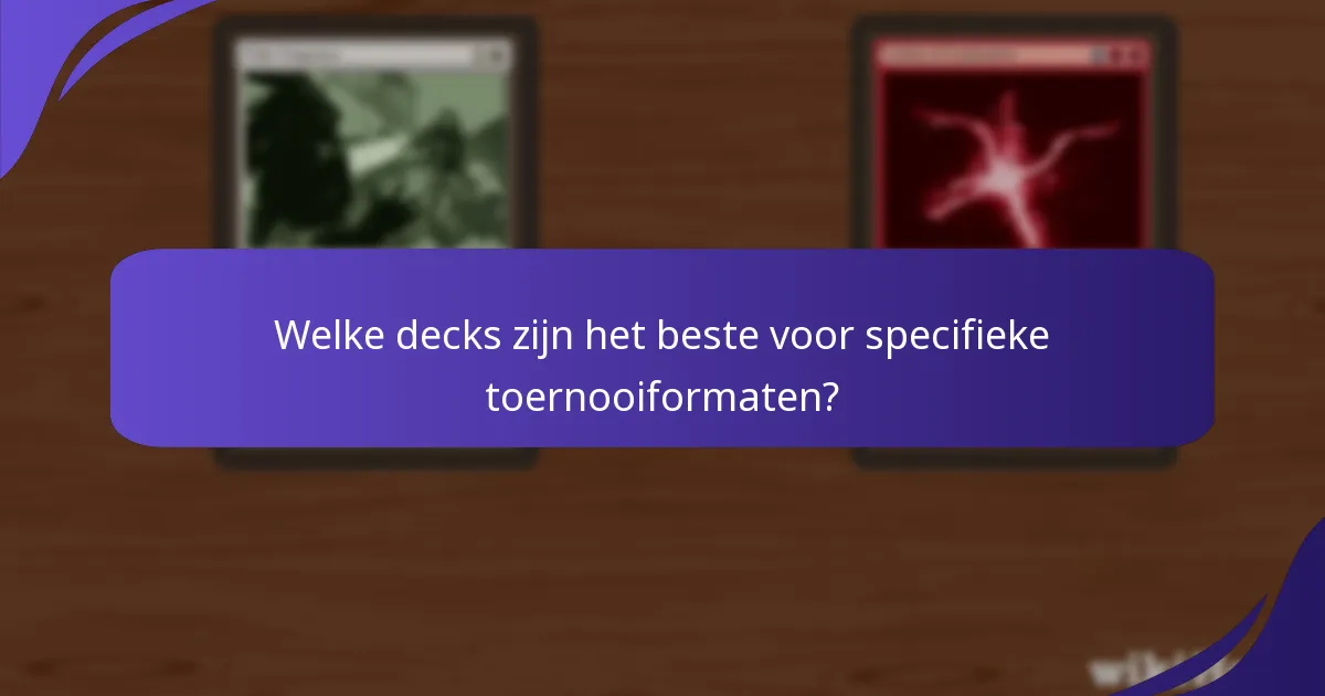 Welke decks zijn het beste voor specifieke toernooiformaten?