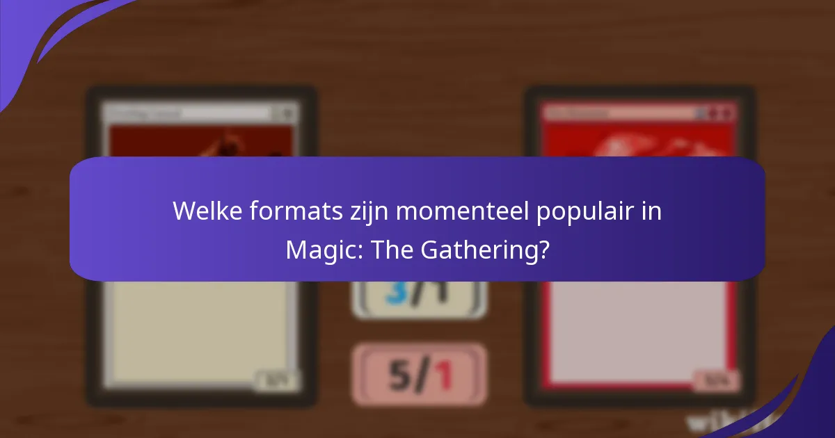 Welke formats zijn momenteel populair in Magic: The Gathering?