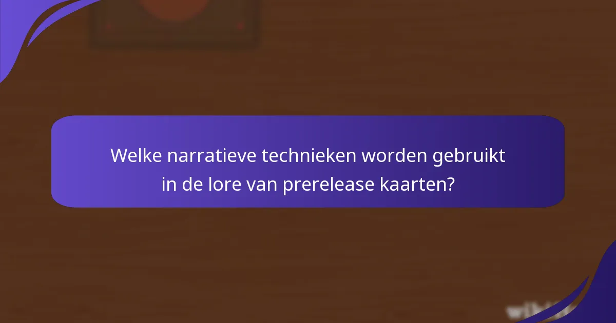 Welke narratieve technieken worden gebruikt in de lore van prerelease kaarten?